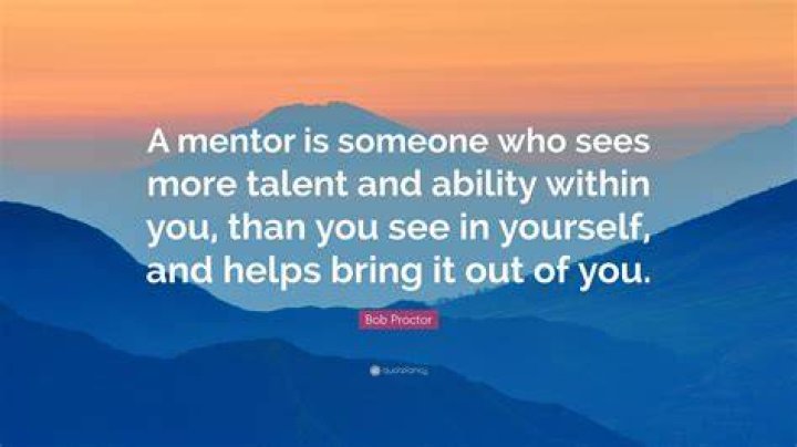 Bob Proctor Quote &ldquo;A mentor is someone who sees more talent and