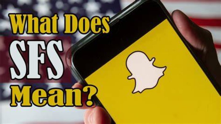 What Does SFS Mean on Snapchat? A Comprehensive Guide